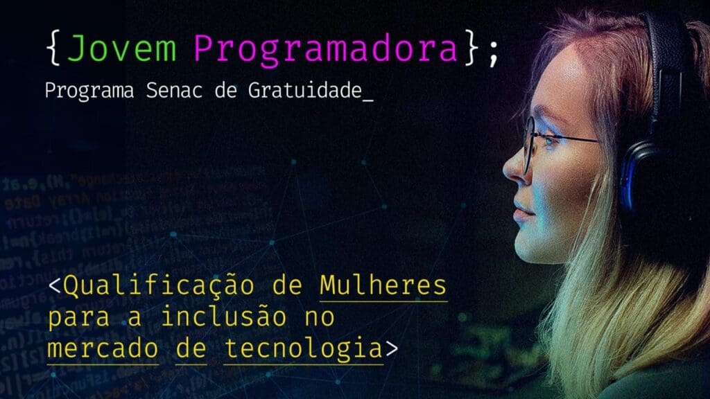 Arte promocional de divulgação do curso de Programação voltado para Mulheres, uma jovem mulher com Headset em frente a uma tela com códigos de programação e a legenda Jovem Programadora, programa Senac de Gratuidade, Qualificação de mulheres para a inclusão no mercado de tecnologia.