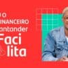 Santander Facilita: dará mil bolsas de R$ 5 mil a alunos universitários