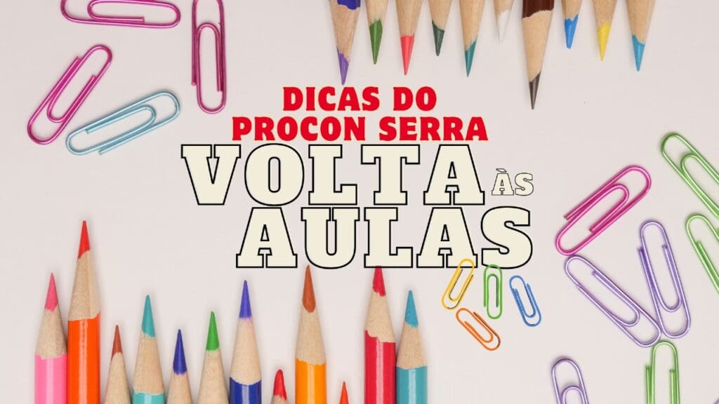 Volta as aulas 2024: Procon Serra divulga 10 super dicas para economizar dinheiro nas compras de materiais escolares.